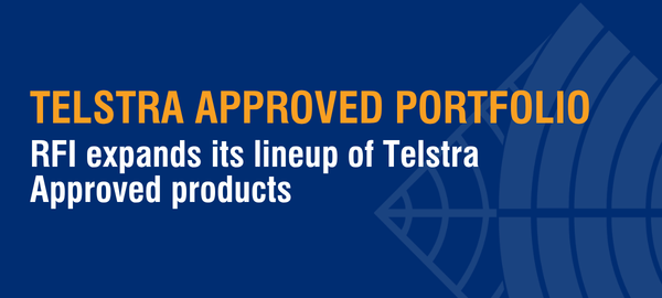 RFI Expands Portfolio of Telstra Approved Products